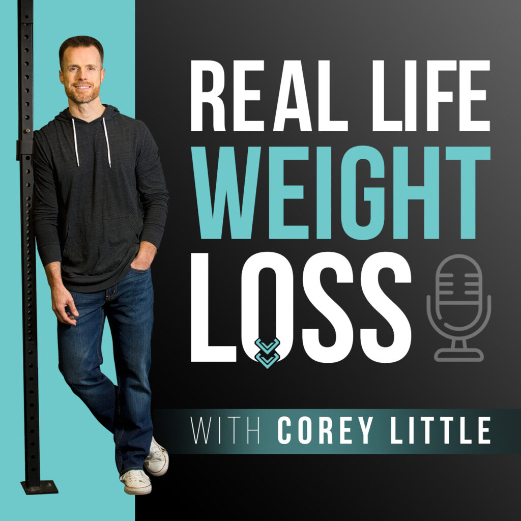 Real Life Weight Loss Podcast Corey Little