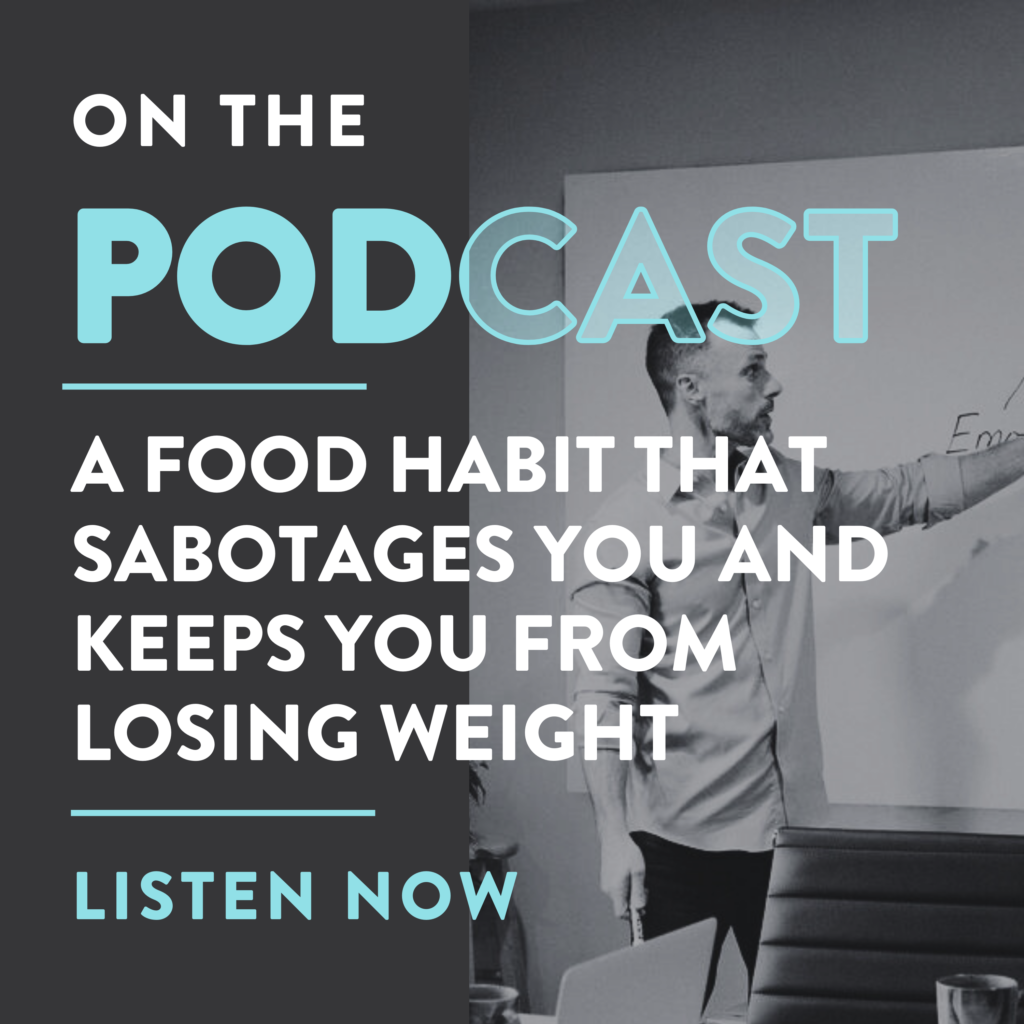 A Food Habit That Sabotages You and Keeps You From Losing Weight