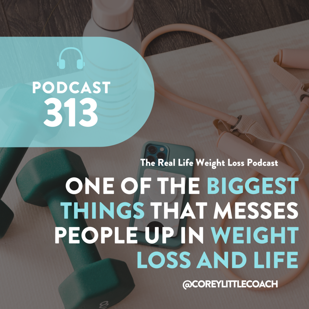 One of The Biggest Things That Messes People Up in Weight Loss and Life
